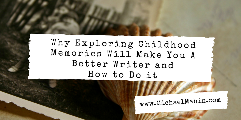 Why Exploring Childhood Memories Will Make You a Better Children’s Writer and How to Do It