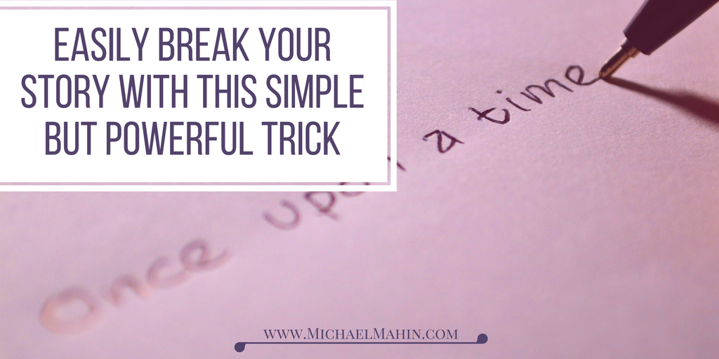 Easily Break Your Story with this Simple but Powerful Trick