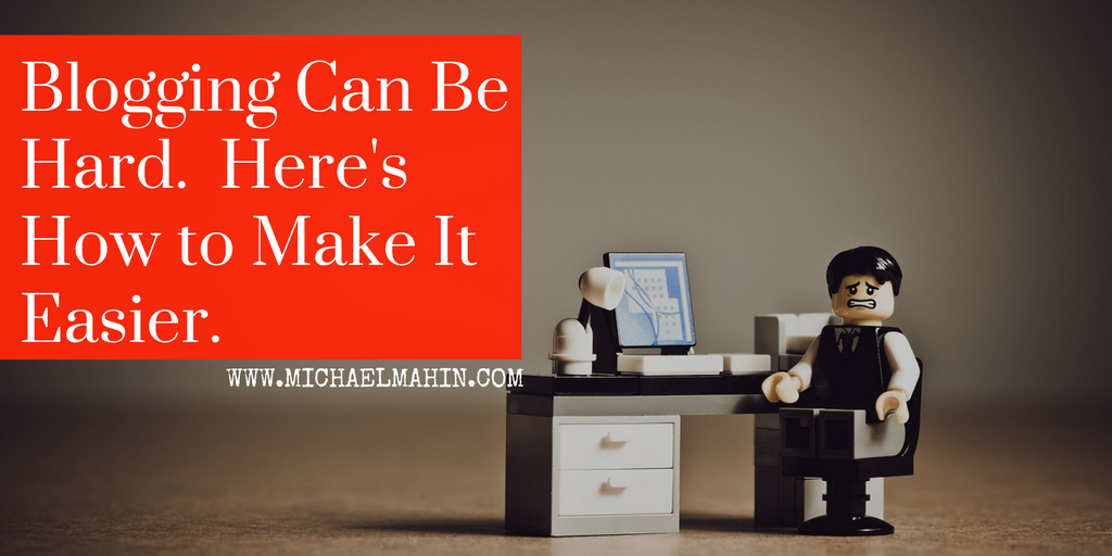 Blogging Can Be Hard. Here’s How to Make it Easier.